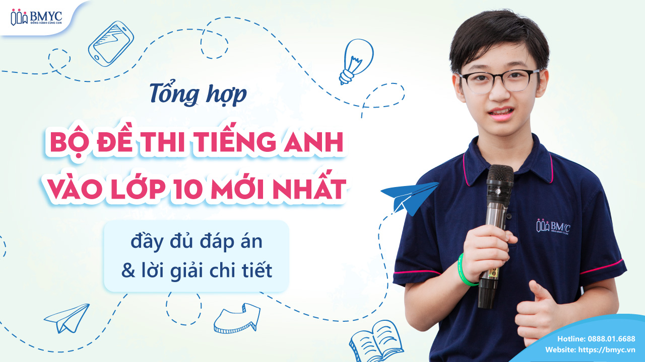 Tổng hợp bộ đề tiếng Anh vào lớp 10 mới nhất – đầy đủ đáp án & lời giải chi tiết