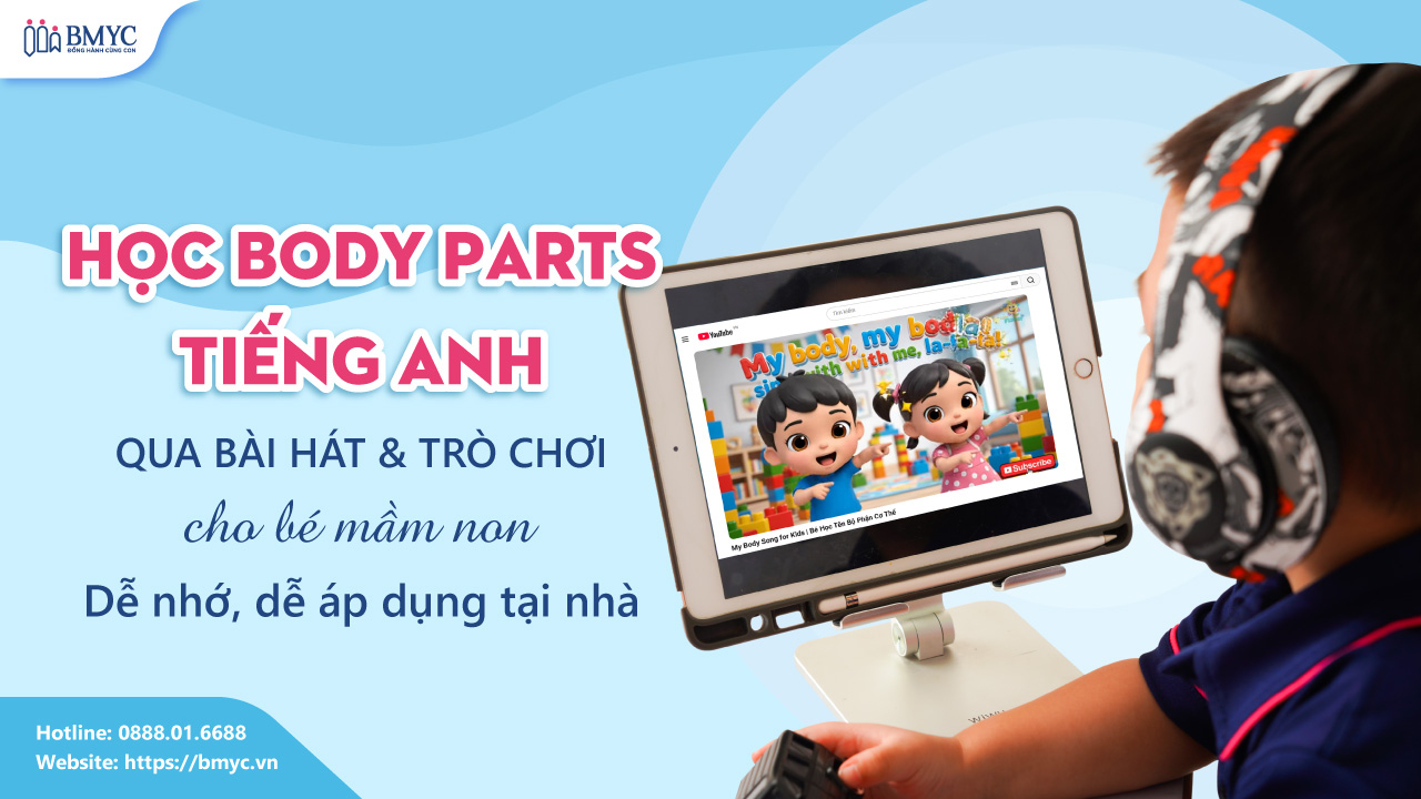 Học body parts tiếng Anh qua bài hát & trò chơi cho bé mầm non: Dễ nhớ, dễ áp dụng tại nhà