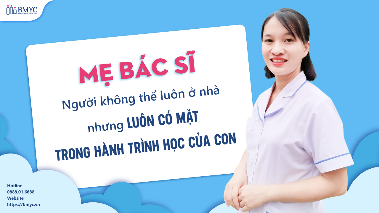 Mẹ bác sĩ: Người không thể luôn ở nhà nhưng luôn có mặt trong hành trình học của con