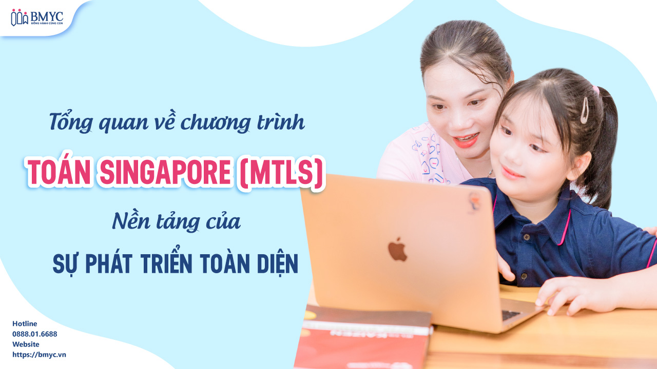 Tổng quan về Chương trình Toán Singapore (MTLS) - Nền tảng của Sự Phát triển Toàn diện