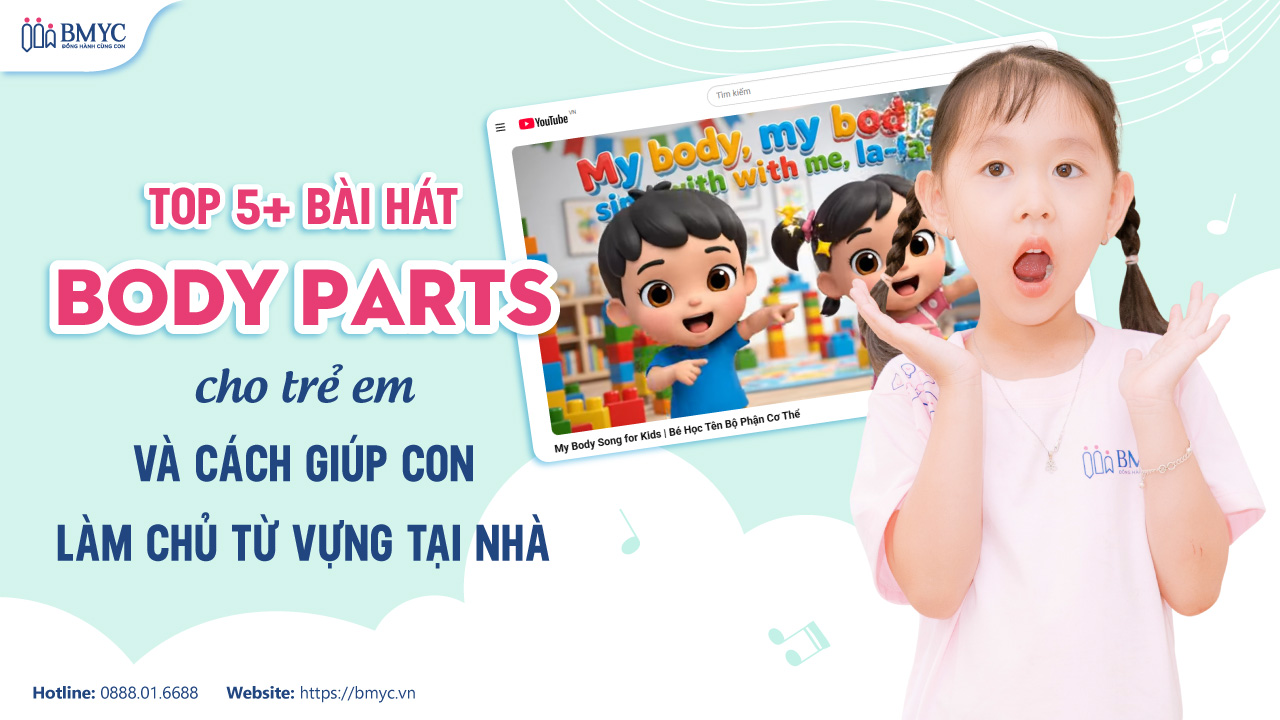 Top 5+ bài hát body parts cho trẻ em và cách giúp con làm chủ từ vựng tại nhà