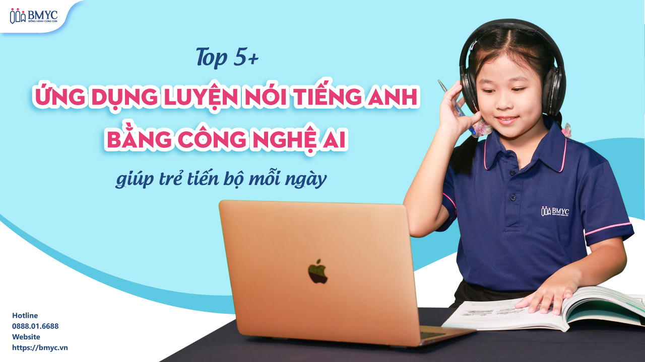 Top 5+ ứng dụng luyện nói tiếng Anh bằng công nghệ AI giúp trẻ tiến bộ mỗi ngày
