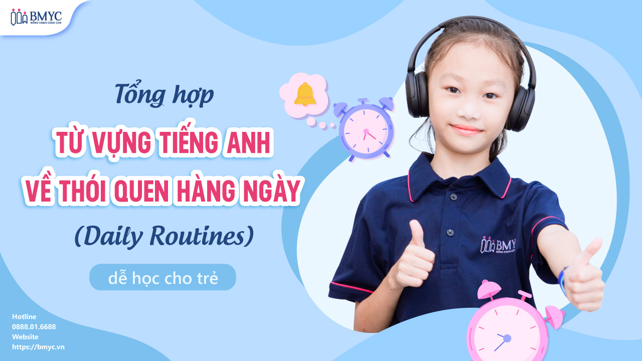 Tổng hợp từ vựng tiếng Anh về thói quen hàng ngày (Daily Routines) dễ học cho trẻ