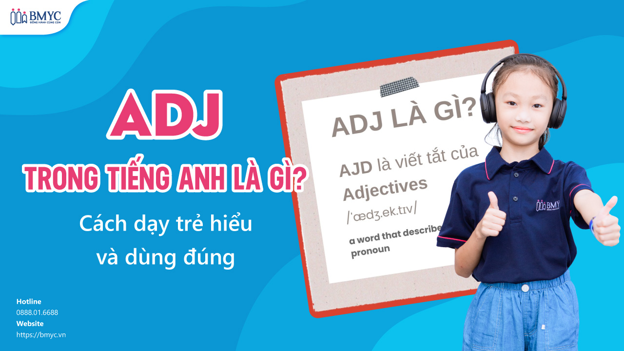 ADJ trong tiếng Anh là gì? Cách dạy trẻ hiểu và dùng đúng