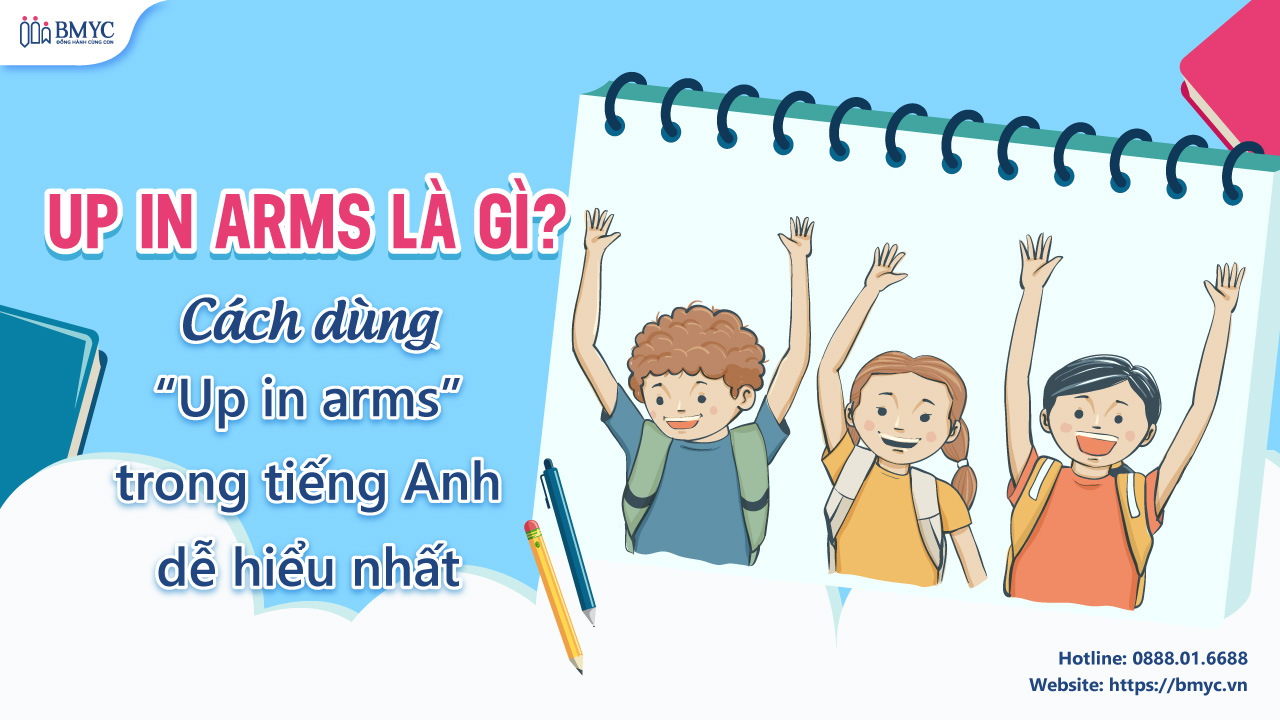 Up in arms là gì? Cách dùng “Up in arms” trong tiếng Anh dễ hiểu nhất