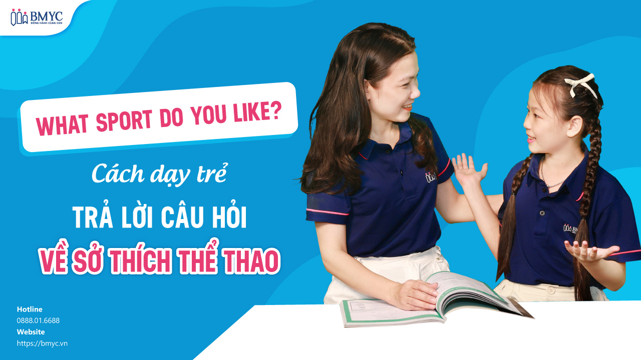 What sport do you like? Cách dạy trẻ trả lời câu hỏi về sở thích thể thao