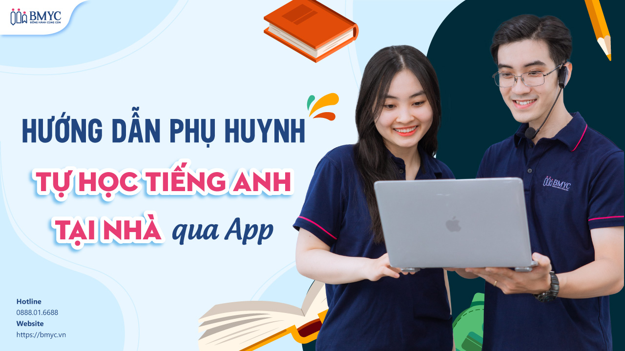 Hướng Dẫn Phụ Huynh Tự Học Tiếng Anh Tại Nhà Qua App