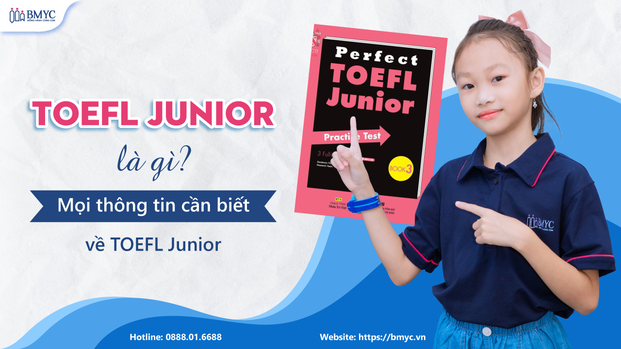 TOEFL Junior là gì? Mọi thông tin cần biết về TOEFL Junior