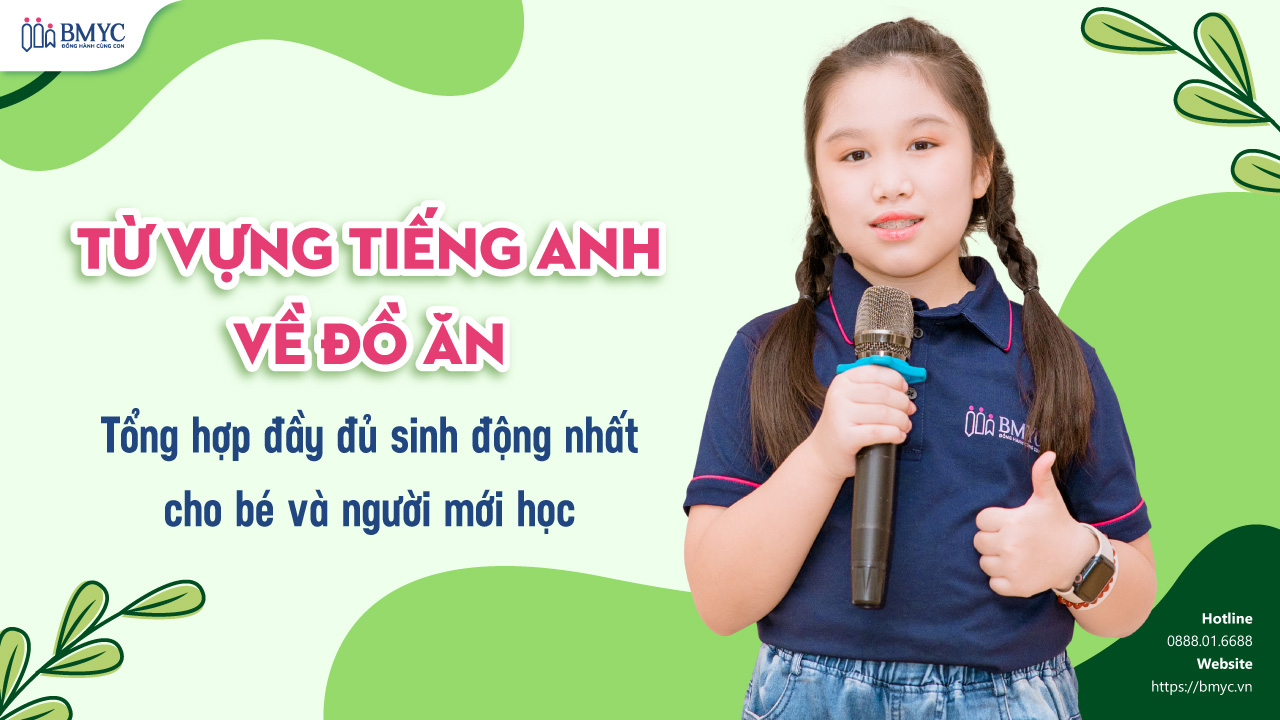 Từ vựng tiếng Anh về đồ ăn: Tổng hợp đầy đủ, sinh động nhất cho bé và người mới học