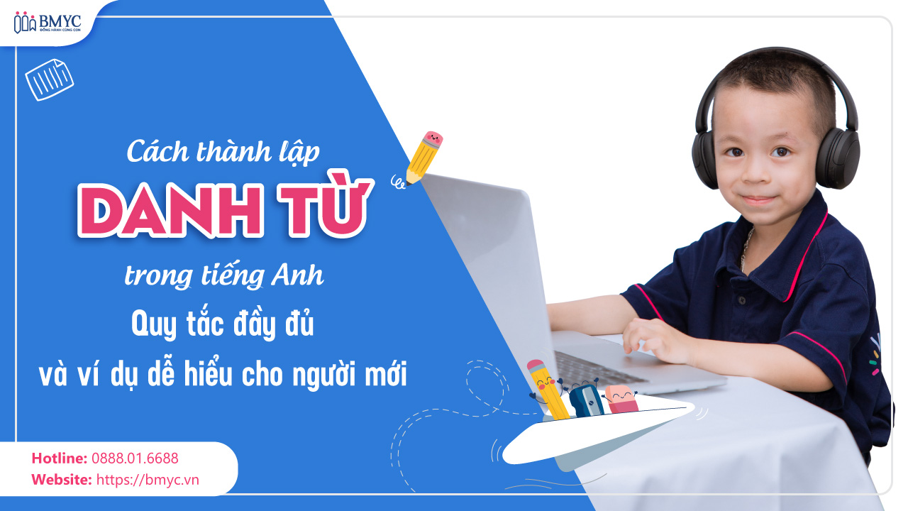 Cách thành lập danh từ trong tiếng Anh: Quy tắc đầy đủ và ví dụ dễ hiểu cho người mới