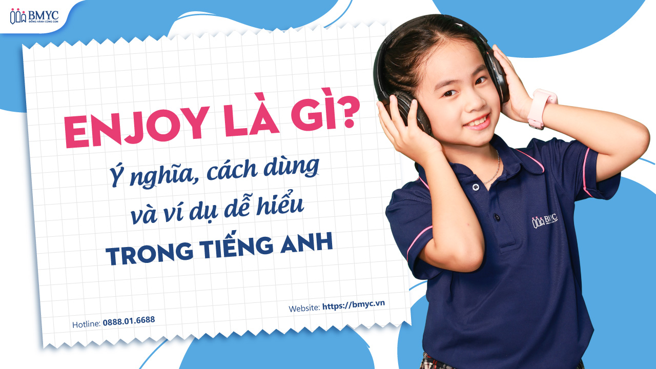 Enjoy là gì? Ý nghĩa, cách dùng và ví dụ dễ hiểu trong tiếng Anh