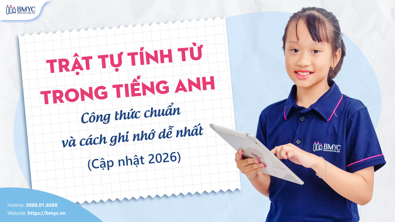 Trật tự tính từ trong tiếng Anh: Công thức chuẩn và cách ghi nhớ dễ nhất (Cập nhật 2026)