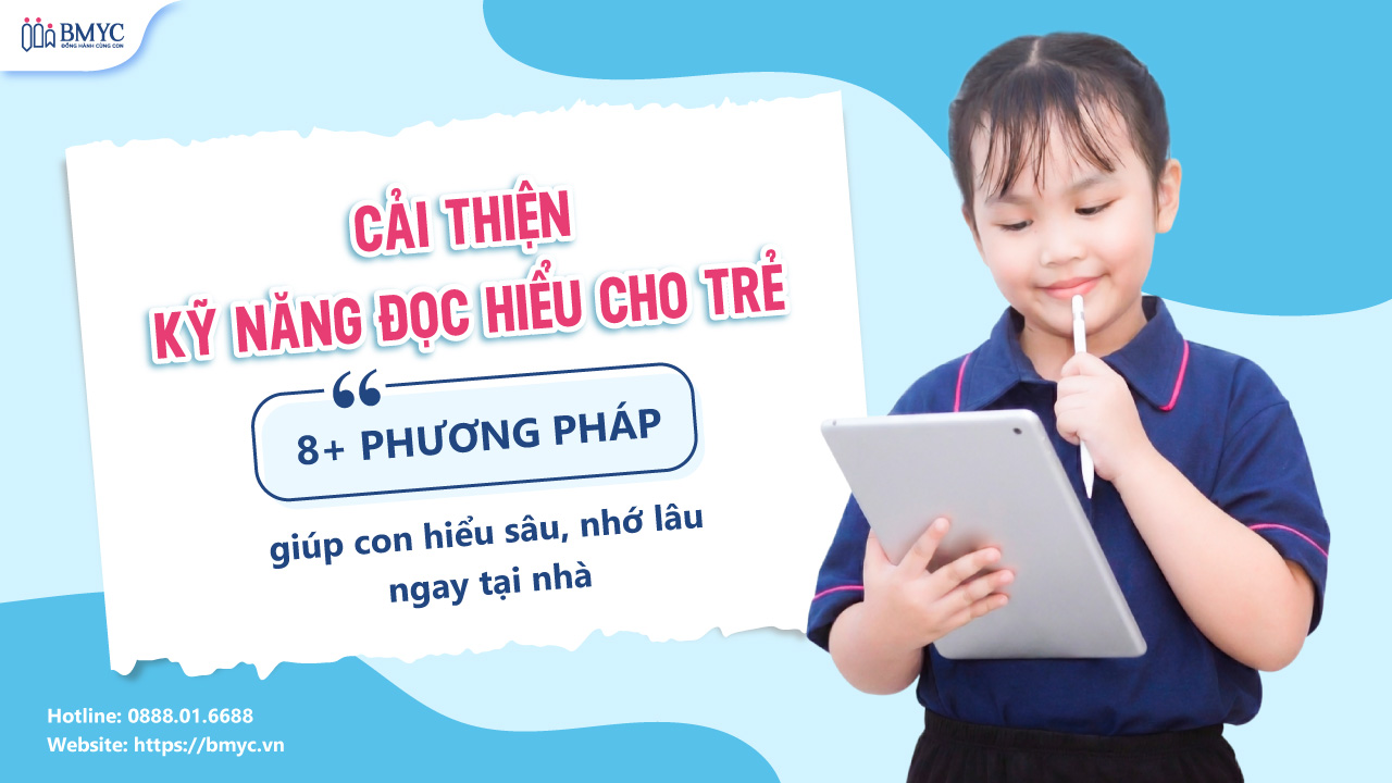 Cải thiện kỹ năng đọc hiểu cho trẻ: 8+ phương pháp giúp con hiểu sâu, nhớ lâu ngay tại nhà