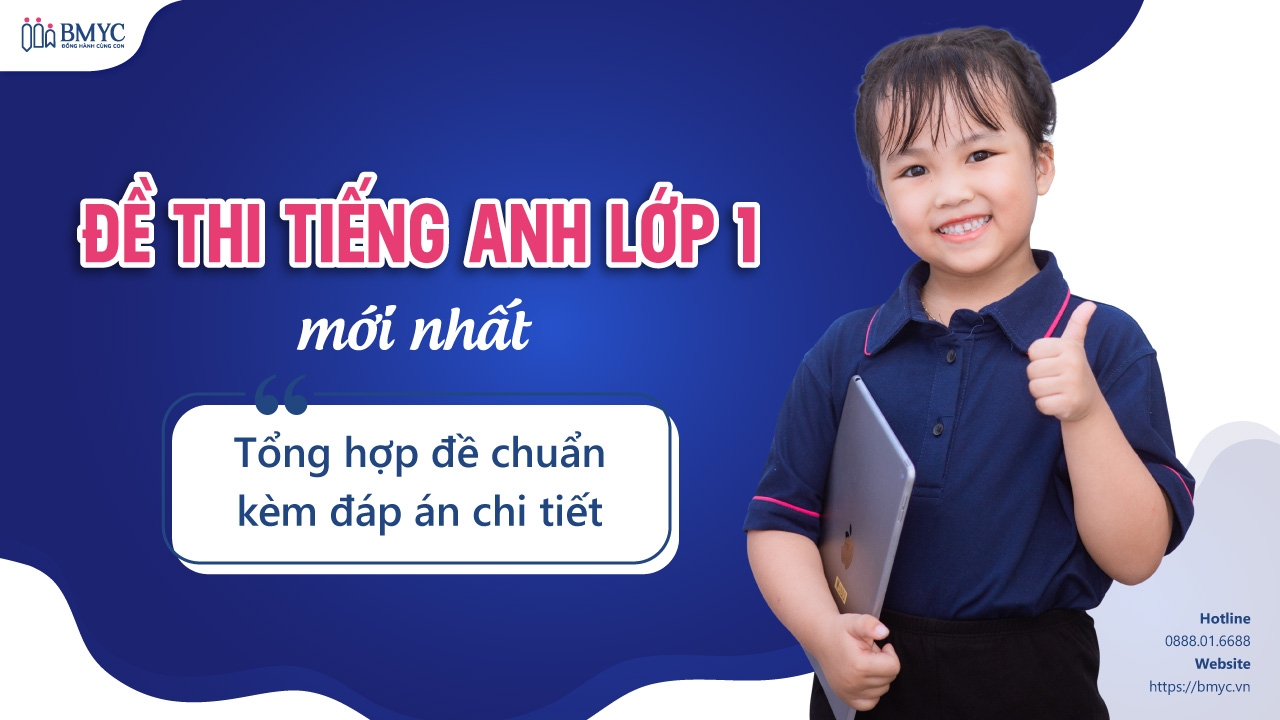 Đề thi tiếng anh lớp 1 mới nhất: Tổng hợp đề chuẩn kèm đáp án chi tiết