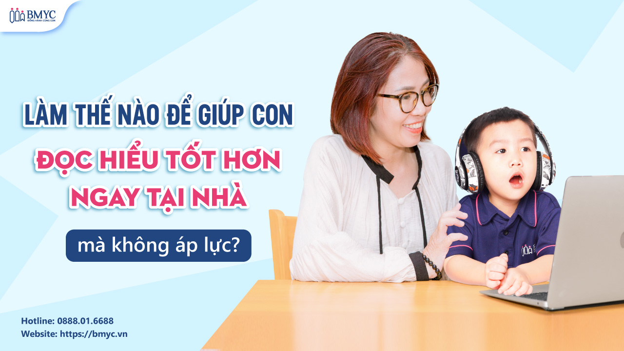 Làm thế nào để giúp con đọc hiểu tốt hơn ngay tại nhà mà không áp lực?