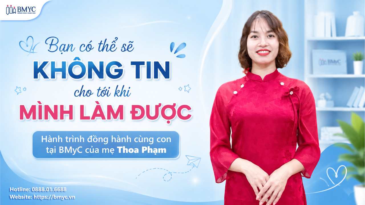 Bạn có thể sẽ không tin cho tới khi mình làm được – Hành trình đồng hành cùng con tại BMyC của mẹ Thoa Phạm