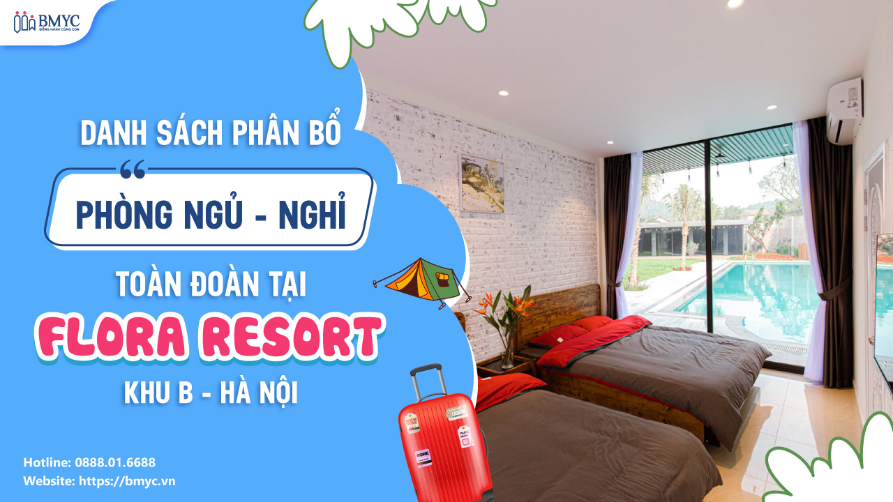 DANH SÁCH PHÂN BỔ PHÒNG NGỦ - NGHỈ TOÀN ĐOÀN TẠI FLORA RESORT KHU B - HÀ NỘI