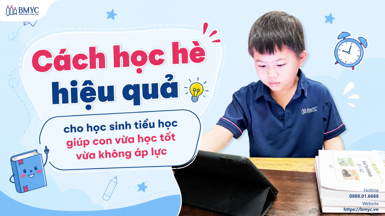 Cách học hè hiệu quả cho học sinh tiểu học giúp con vừa học tốt vừa không áp lực