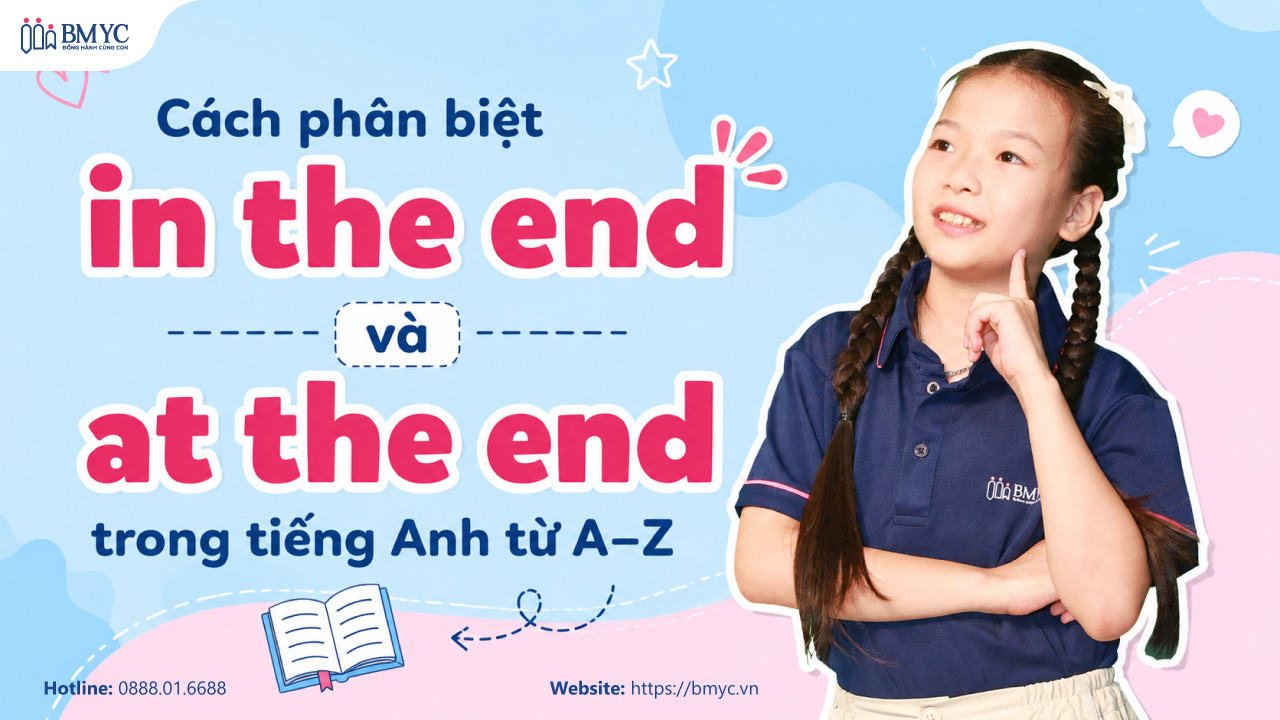 Cách phân biệt in the end và at the end trong tiếng Anh từ A–Z
