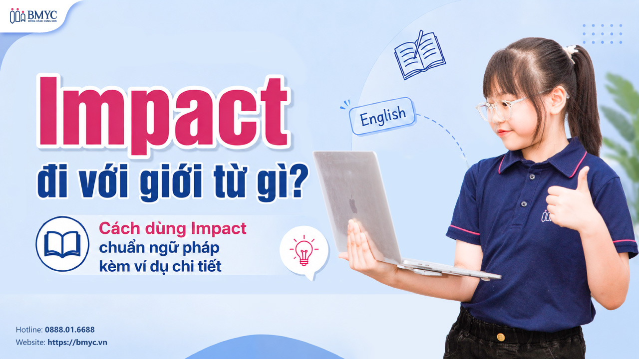 Impact đi với giới từ gì? Cách dùng Impact chuẩn ngữ pháp kèm ví dụ chi tiết
