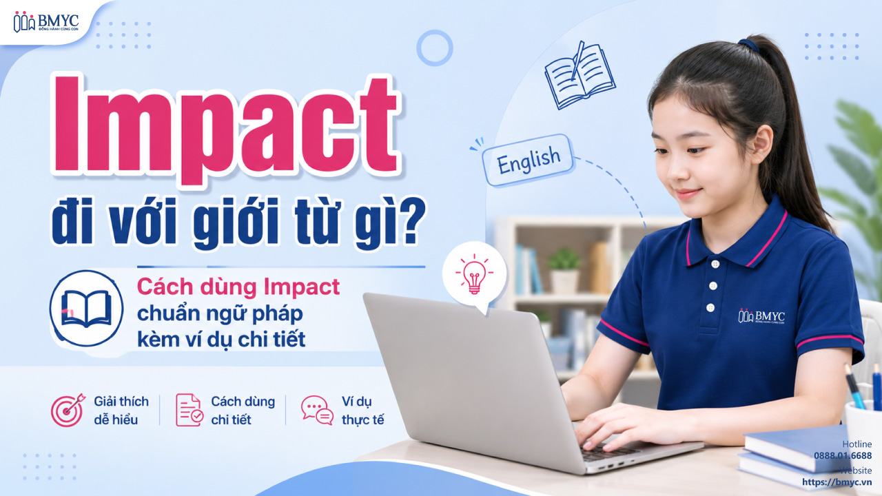 Impact đi với giới từ gì? Cách dùng Impact chuẩn ngữ pháp kèm ví dụ chi tiết