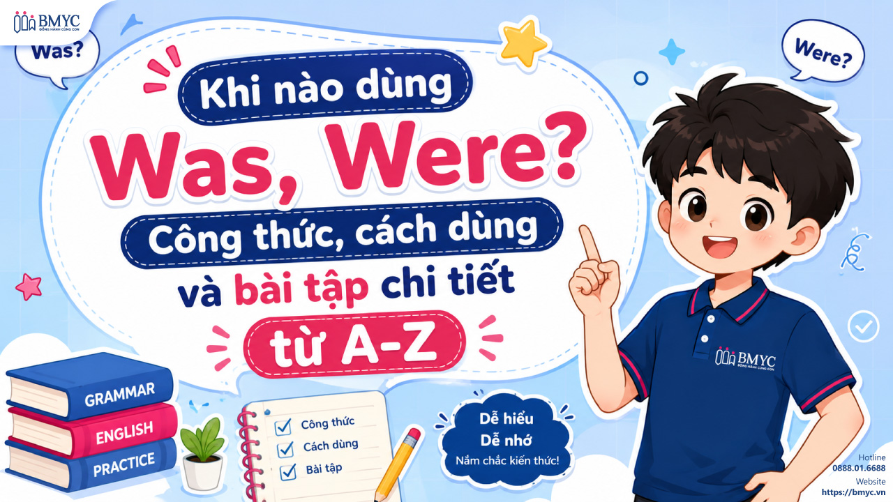 Khi nào dùng Was, Were? Công thức, cách dùng và bài tập chi tiết từ A-Z