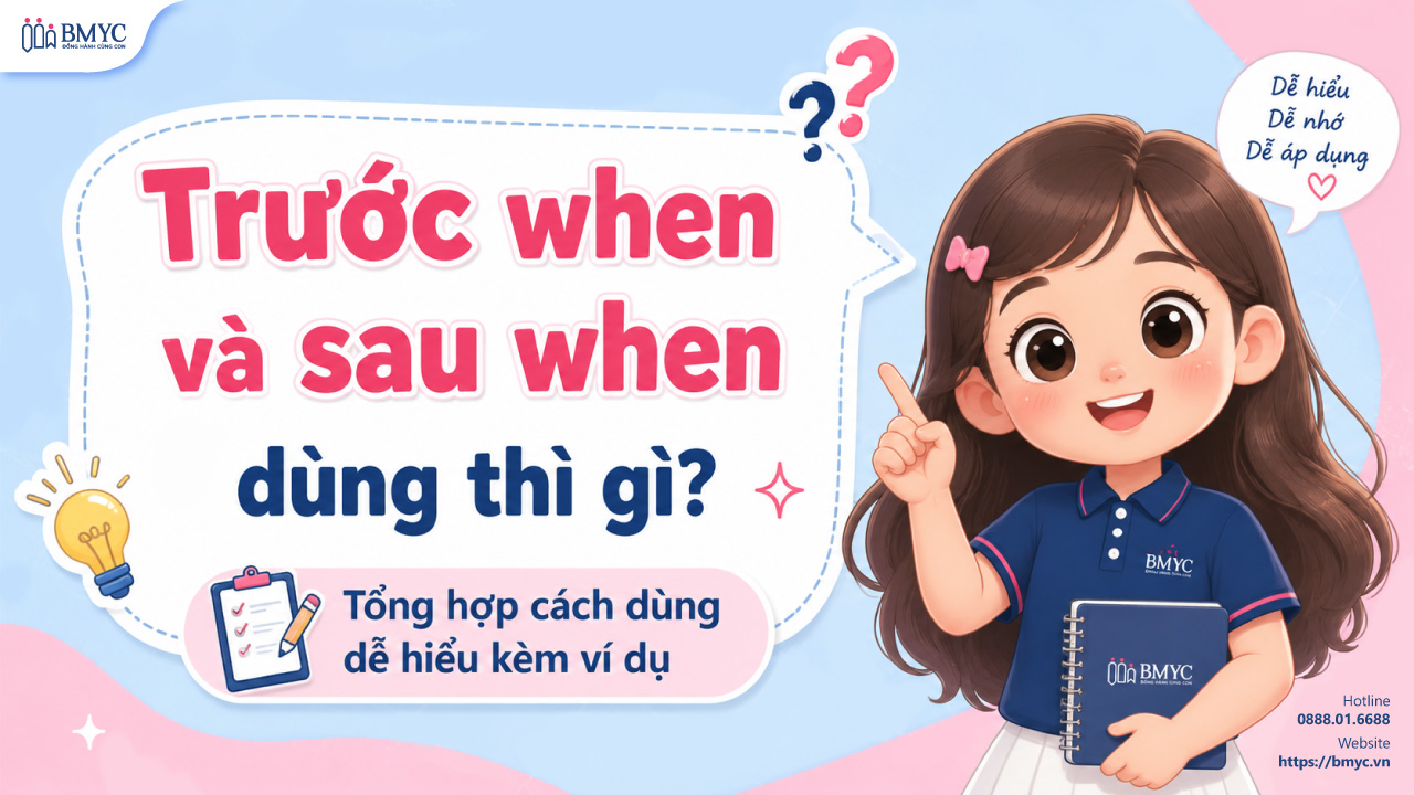 Trước when và sau when dùng thì gì? Tổng hợp cách dùng dễ hiểu kèm ví dụ