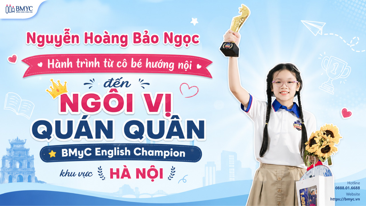 Nguyễn Hoàng Bảo Ngọc: Hành Trình Từ Cô Bé Hướng Nội Đến Ngôi Vị Quán Quân BMyC English Champion Khu Vực Hà Nội