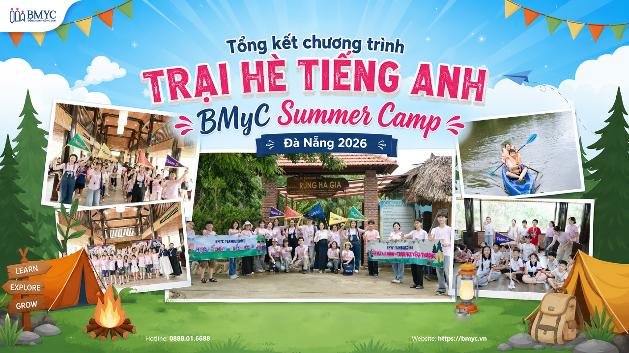 Tổng Kết Chương Trình Trại Hè Tiếng Anh BMyC Summer Camp Đà Nẵng 2026: Hành Trình Khám Phá, Bứt Phá Giới Hạn Và Kết Nối Trái Tim