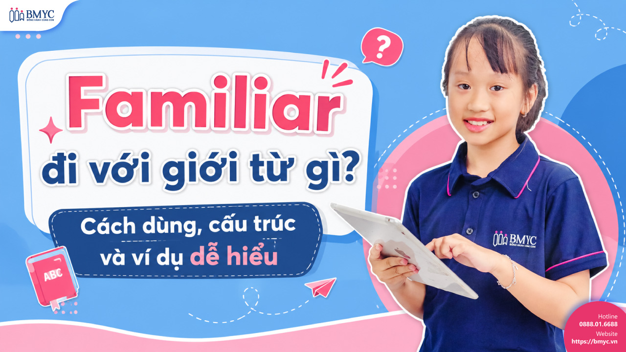 Familiar đi với giới từ gì? Cách dùng, cấu trúc và ví dụ dễ hiểu