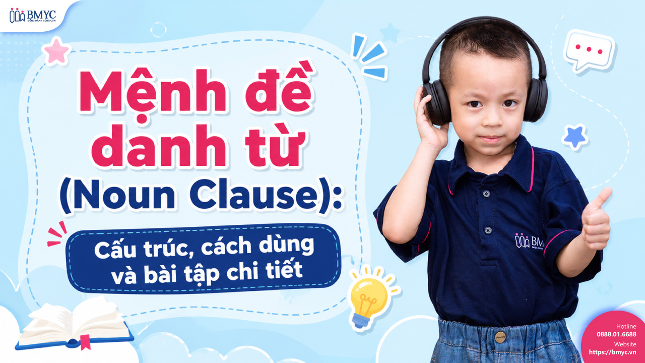 Mệnh đề danh từ (Noun Clause): Cấu trúc, cách dùng và bài tập chi tiết