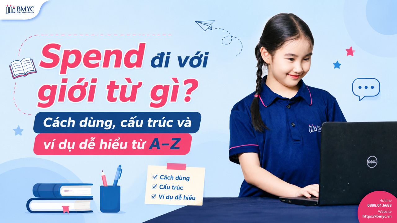 Spend đi với giới từ gì? Cách dùng, cấu trúc và ví dụ dễ hiểu từ A–Z