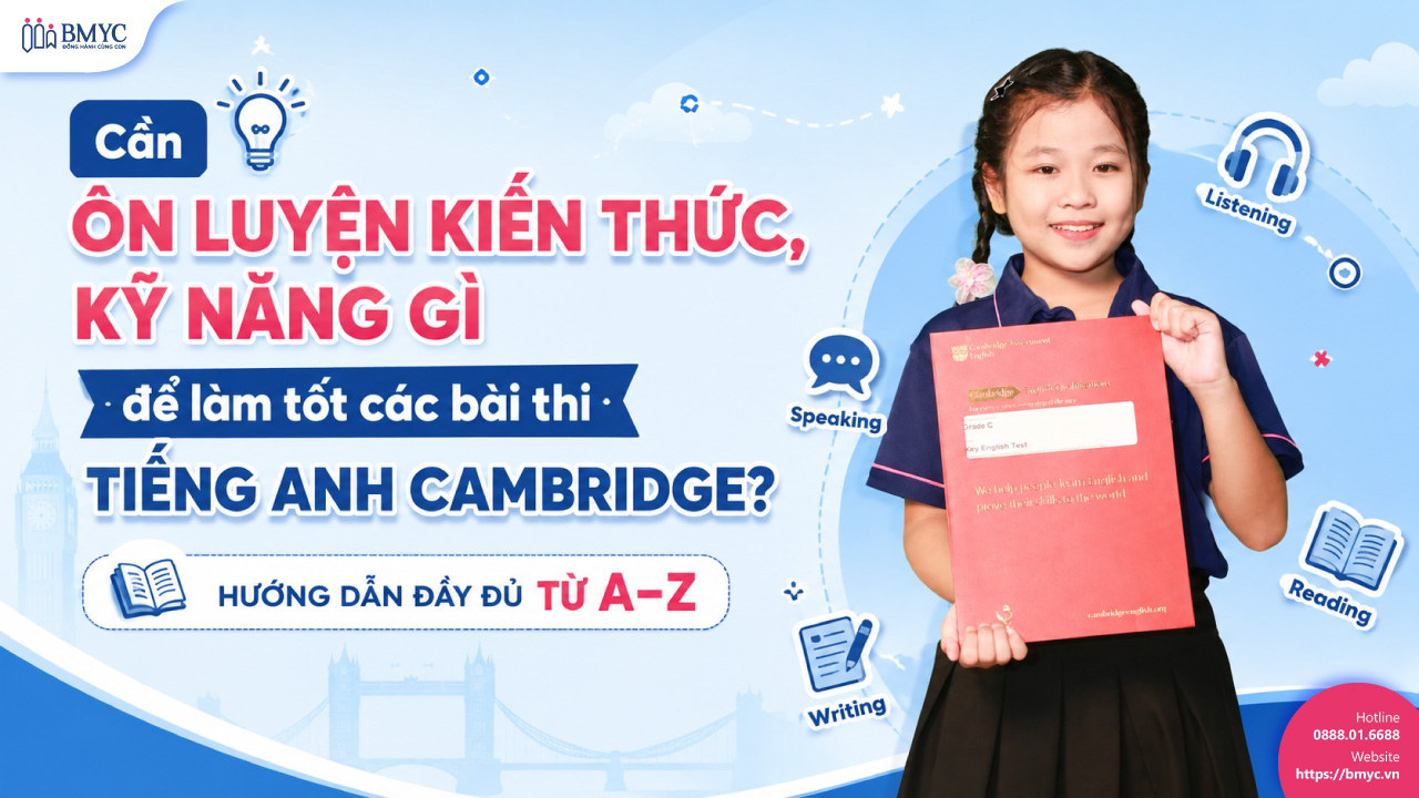 Cần ôn luyện kiến thức, kỹ năng gì để làm tốt các bài thi tiếng Anh Cambridge? Hướng dẫn đầy đủ từ A–Z