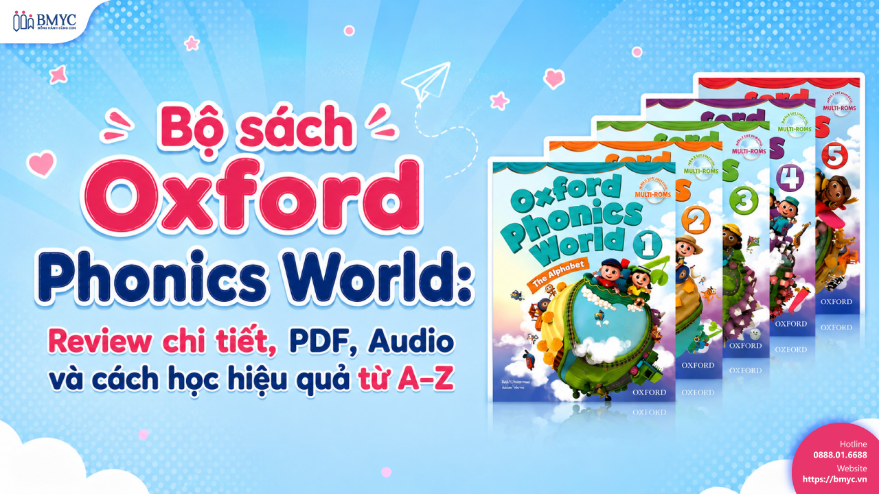Bộ sách Oxford Phonics World: Review chi tiết, PDF, Audio và cách học hiệu quả từ A–Z