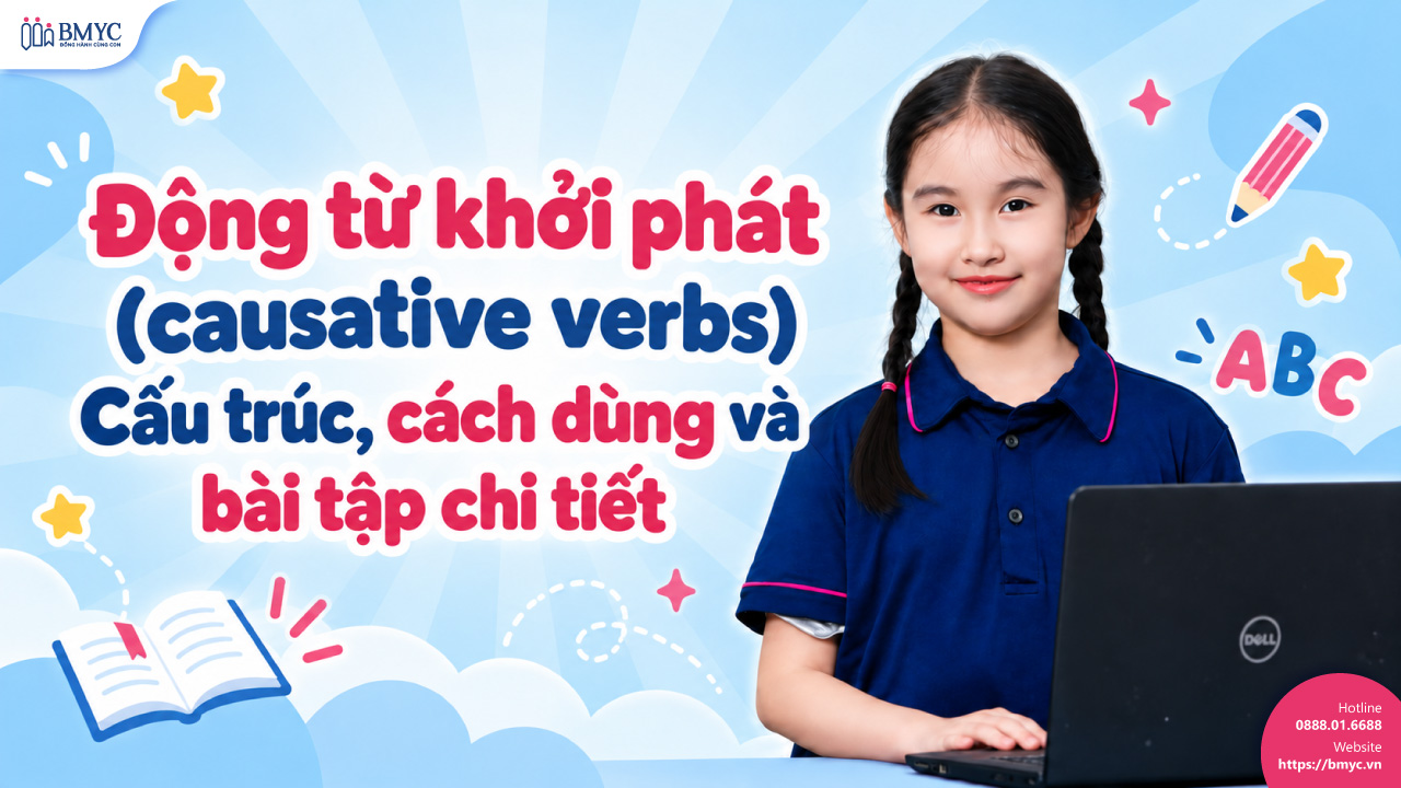 Động từ khởi phát (causative verbs): Cấu trúc, cách dùng và bài tập chi tiết