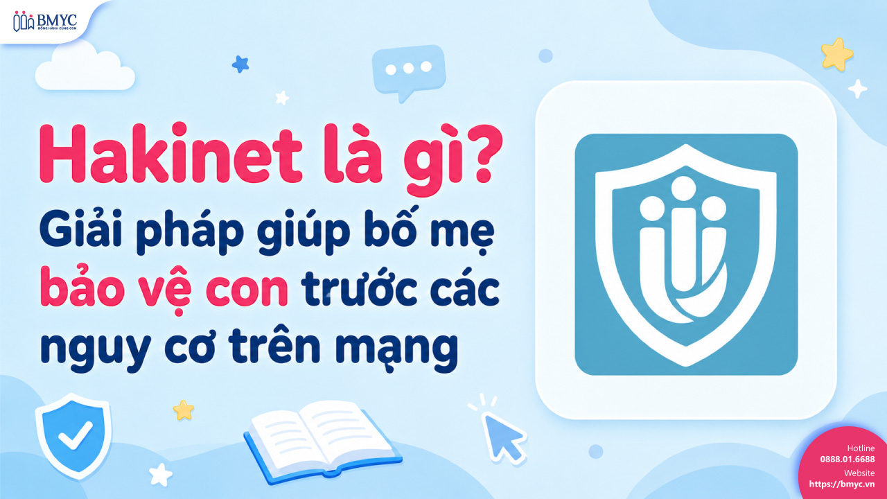 Hakinet là gì? Giải pháp giúp bố mẹ bảo vệ con trước các nguy cơ trên mạng