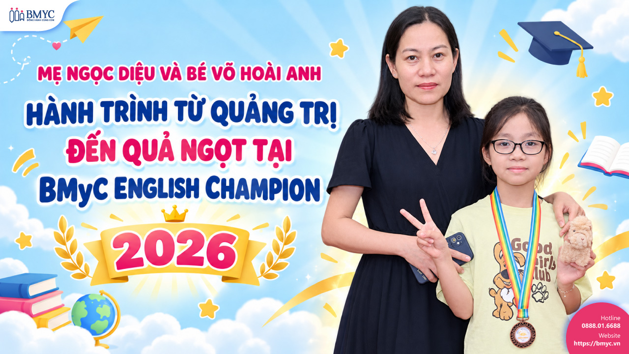 Mẹ Ngọc Diệu và bé Võ Hoài Anh: Hành trình từ Quảng Trị đến quả ngọt tại BMyC English Champion 2026