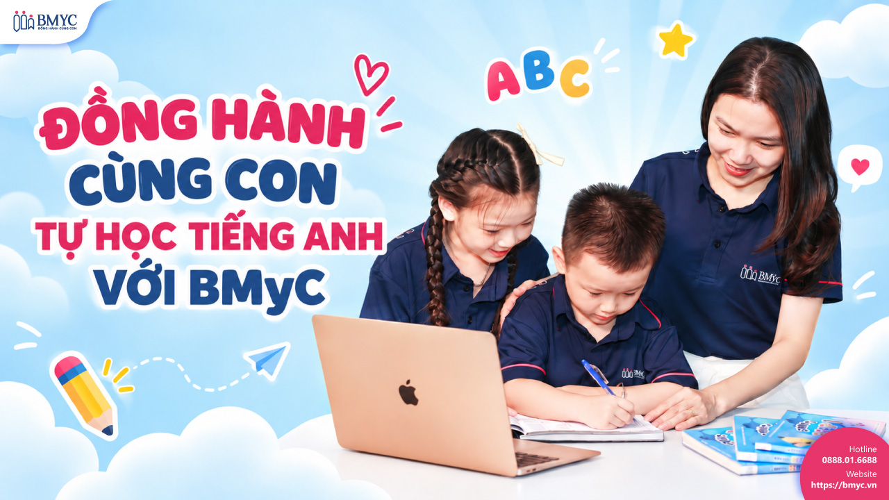 ĐỒNG HÀNH CÙNG CON TỰ HỌC TIẾNG ANH VỚI BMyC