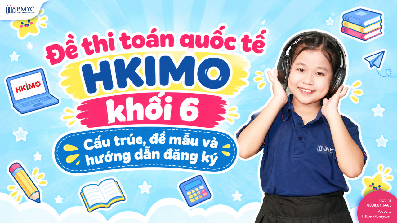 Đề thi toán quốc tế HKIMO khối 6: Cấu trúc, đề mẫu và hướng dẫn đăng ký