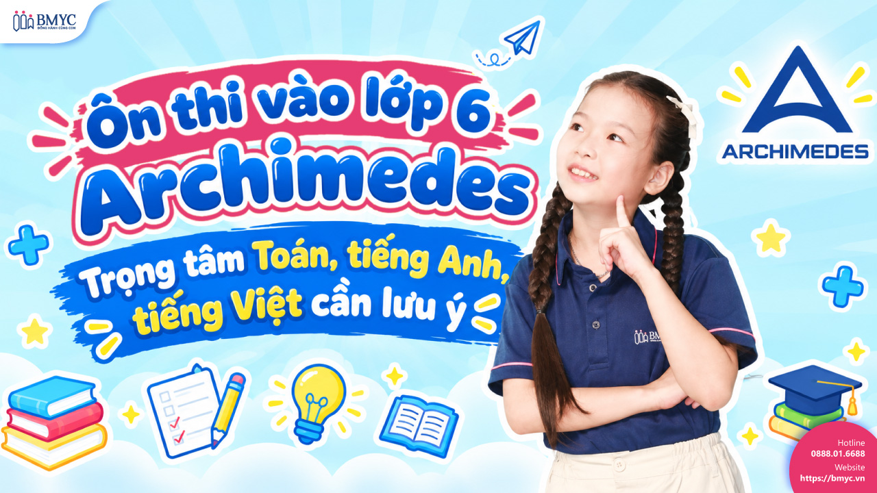 Ôn thi vào lớp 6 Archimedes: trọng tâm Toán, Tiếng Anh, Tiếng Việt cần lưu ý